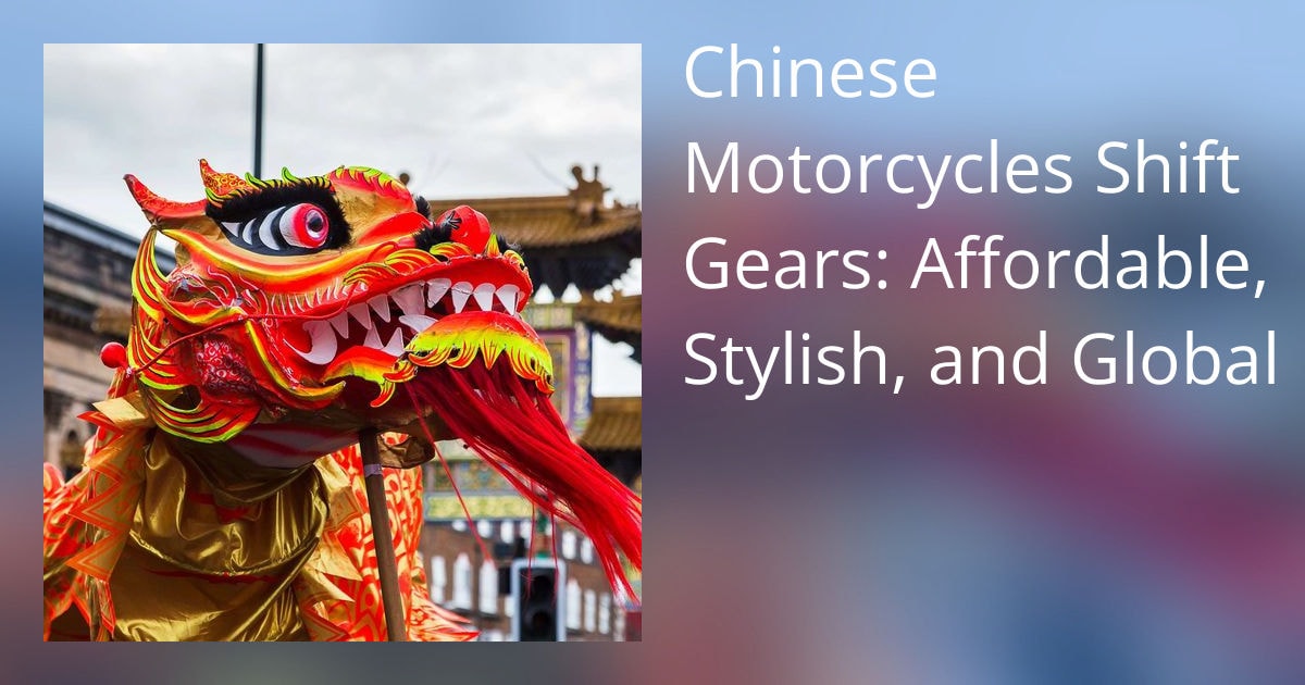 Chinese Motorcycles Go Global, Attacking Every Category With Low Prices and Polish